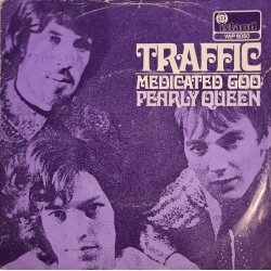 Traffic - Medicated Goo / Pearly Queen
