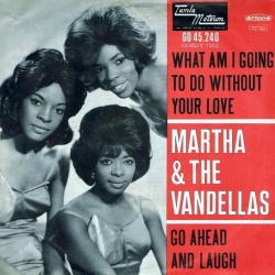 Martha & The Vandellas ‎– What Am I Going To Do Without Your Love