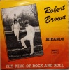 Robert Brown - Miranda / The king of rock and roll