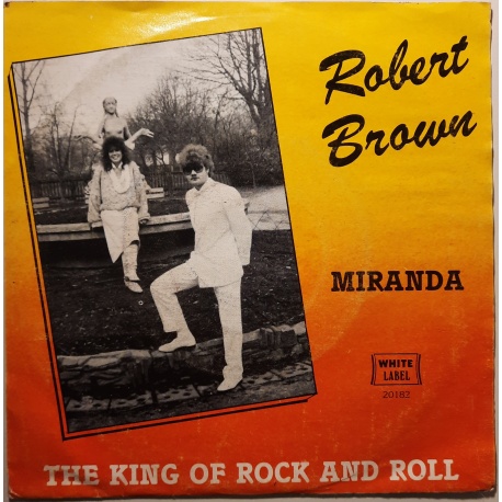 Robert Brown - Miranda / The king of rock and roll