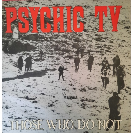 Psychic TV - Those Who do Not