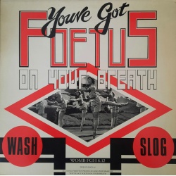 You've got Foetus on your breath - Wash Slog